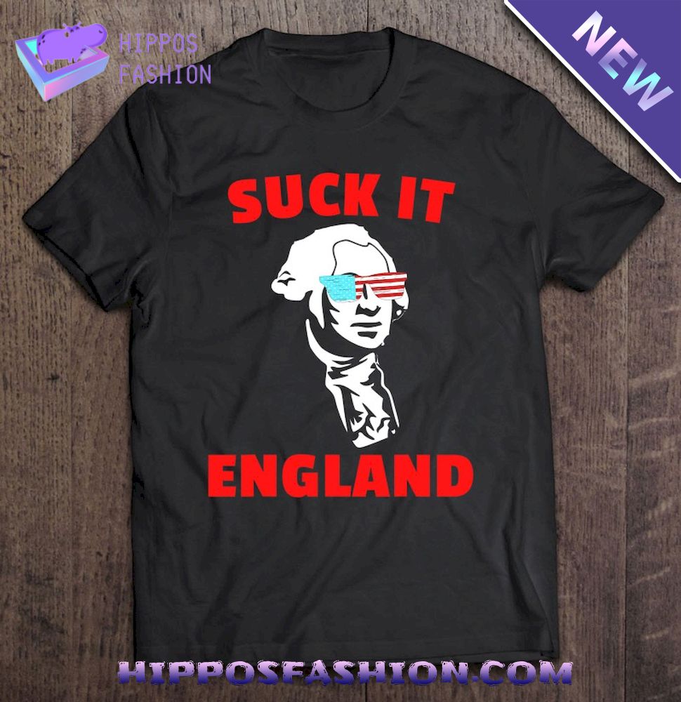Suck It England Funny Th Of July Shirt For Men Women Shirt